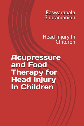 Acupressure and Food Therapy for Head Injury In Children: Head Injury In Children (Common People Medical Books - Part 3, Band 109) von Independently published